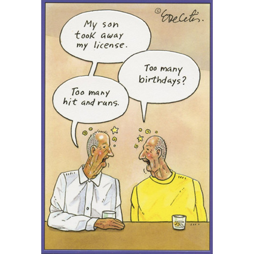 Too Many Birthdays Eric Decetis Funny / Humorous Masculine Birthday Card for Him / Man: My son took away my license. Too many birthdays? Too many hit and runs.