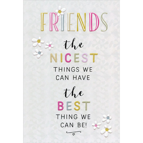The Nicest and The Best More Than Words Birthday Card For Friend: FRIENDS the NICEST THINGS WE CAN HAVE the BEST THING WE CAN BE!