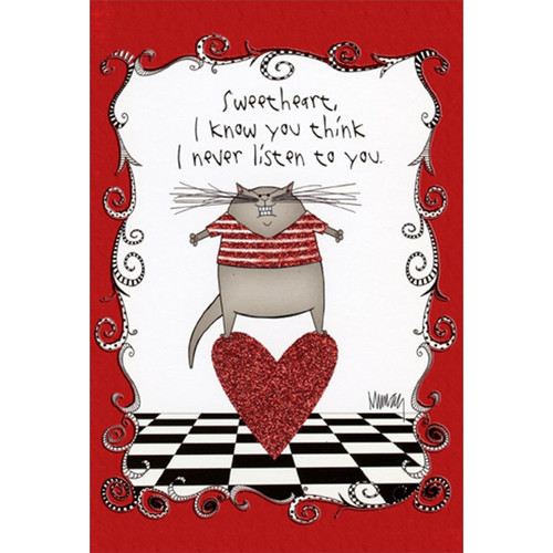 Never Listen Cat on Heart Funny / Humorous Valentine's Day Card: Sweetheart, I know you think I never listen to you.