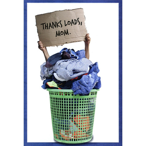 Hands Holding Sign Above Laundry Basket Mother's Day Card for Mom: Thanks Loads, Mom.