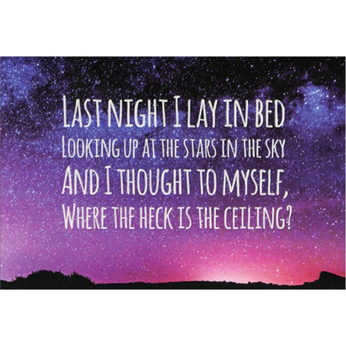 Where the Heck is the Ceiling Funny / Humorous Graduation Congratulations Card: Last night I lay in bed looking up at the stars in the sky and I thought to myself, where the heck is the ceiling?