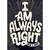 I Am Always Right Gold Foil Lettering on Black A-Press Funny Anniversary Card for Wife or Husband: I Am Always Right - Yes I am!