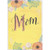 Mom: Orange Flowers with Blue Leaves and Sparkling White Flowers on Yellow Easter Card for Mom: Mom