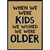 When We Were Kids We Wished We Were Older: Embossed Black and White Letters Funny / Humorous Birthday Card: When We Were Kids We Wished We Were Older