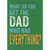 What Do You Get the Dad Who Has Everything Funny Father's Day Card: What do you get the Dad who has everything?