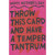 Throw This Card and Have a Temper Tantrum Funny Mother's Day Card: Happy Mother's Day - Throw this card and have a temper tantrum