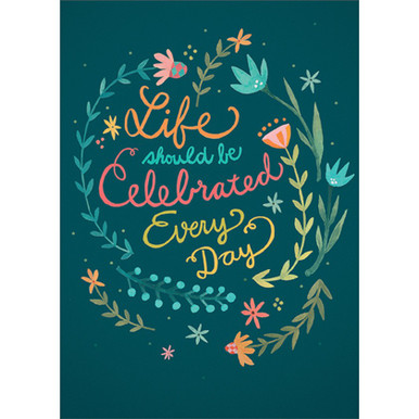 Life Should Be Celebrated Every Day Birthday Card | PaperCards.com
