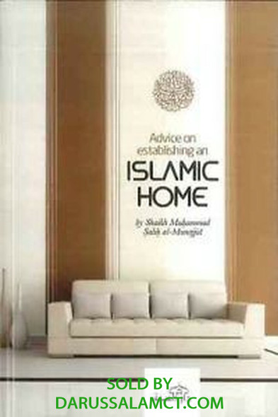 ADVICE ON ESTABLISHING ISLAMIC HOMES