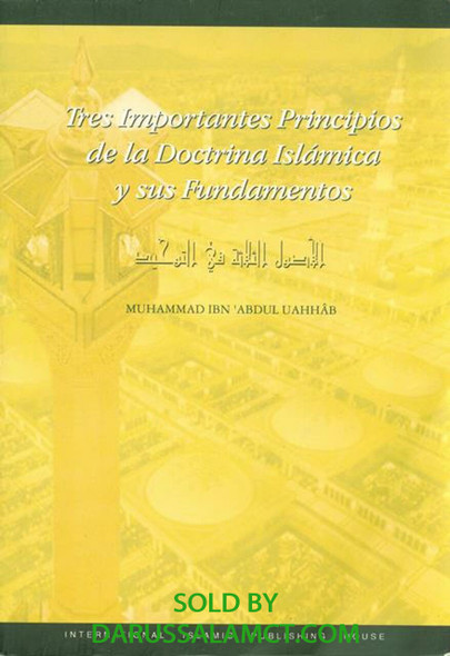 Tres Importantes Principios de la Doctrina Islamica y sus Fundamentos