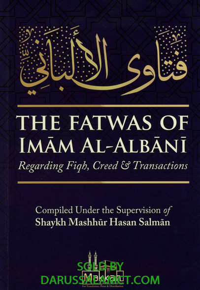 THE FATAWAS OF IMAM AL-ALBANY REGARDING FIQH,CREED,AND TRANSACTION