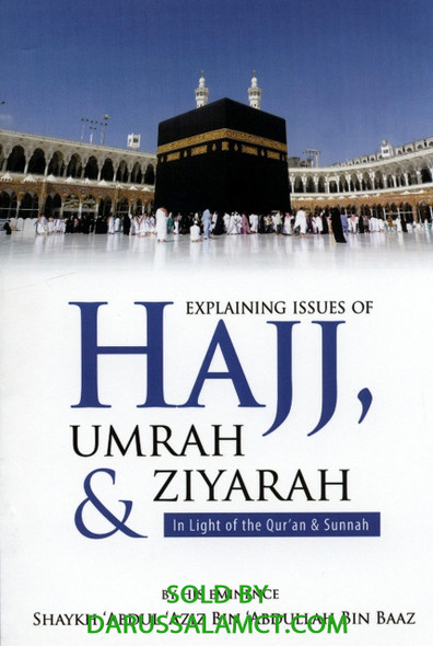 EXPLAINING ISSUES OF HAJJ, UMRAH & ZIYARAH IN LIGHT OF THE QURAN & SUNNAH