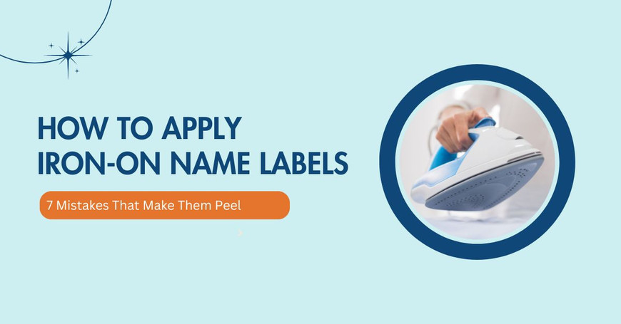 How to Apply Iron-On Name Labels Step by Step: 7 Mistakes That Make Them Peel