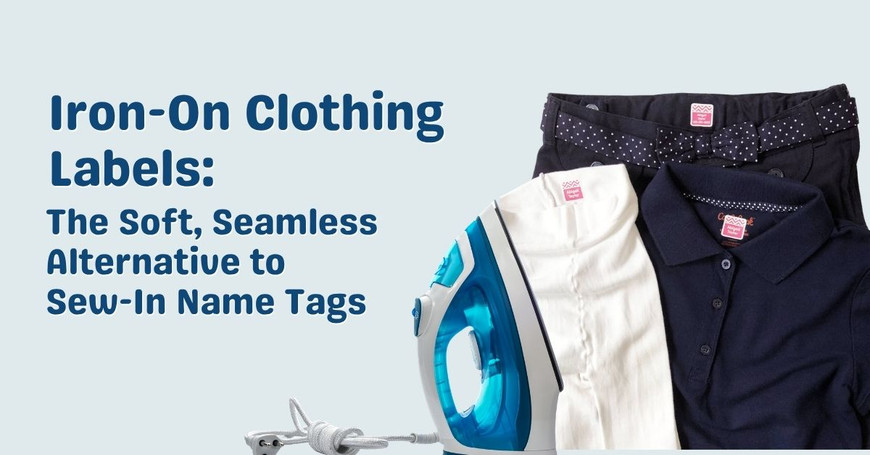 Iron-On Clothing Labels: The Soft, Seamless Alternative to Sew-In Name Tags