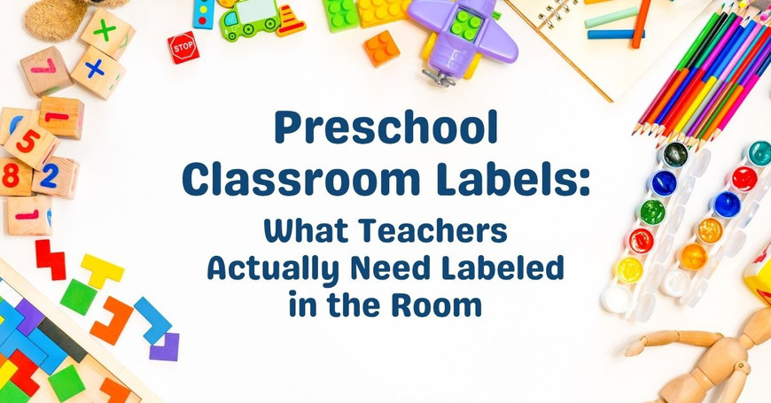 Preschool Classroom Labels: What Teachers Actually Need Labeled in the Room