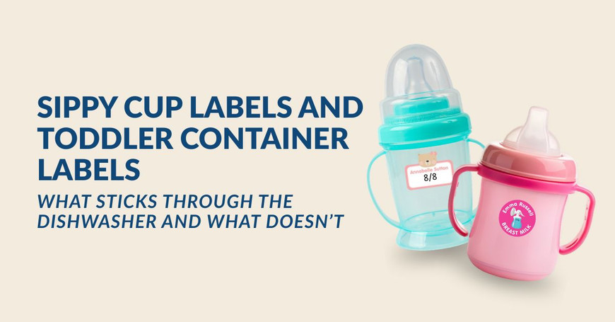 Sippy Cup Labels and Toddler Container Labels: What Sticks Through the Dishwasher and What Doesn't
