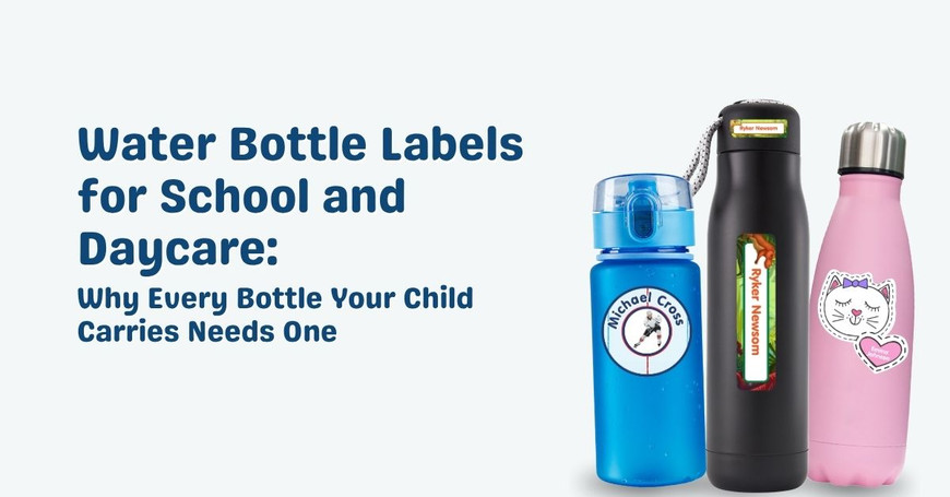 Water Bottle Labels for School and Daycare: Why Every Bottle Needs One