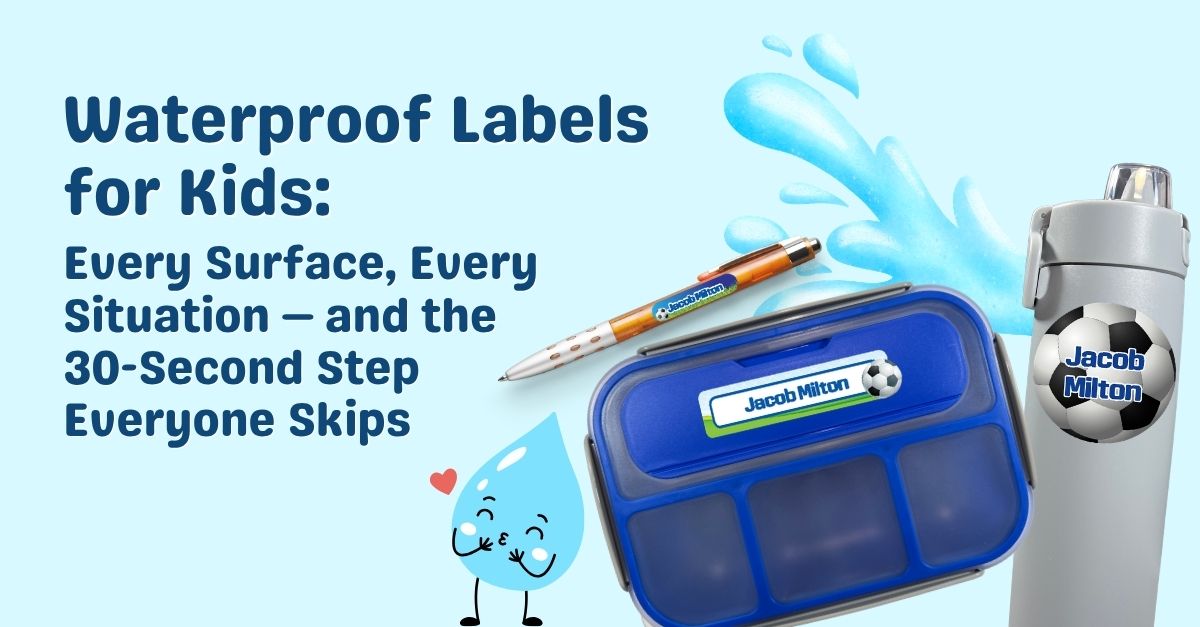 Waterproof Labels for Kids: Every Surface, Every Situation — and