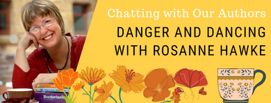 Chatting with Our Authors: Danger and Dancing with Rosanne Hawke