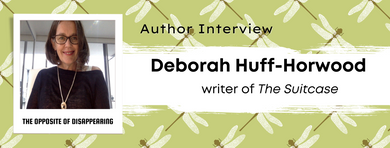 The Opposite of Disappearing: Author Interview with Deborah Huff-Horwood The Opposite of Disappearing: Author Interview with Deborah Huff-Horwood