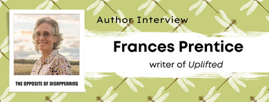 The Opposite of Disappearing: Author Interview with Frances Prentice The Opposite of Disappearing: Author Interview with Frances Prentice
