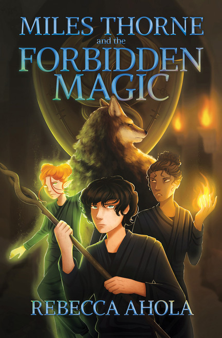 Miles Thorne and the Forbidden Magic by Rebecca Ahola