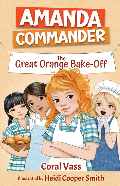 Amanda Commander: The Great Orange Bake-Off by Coral Vass, Illustrated By Heidi Cooper-Smith