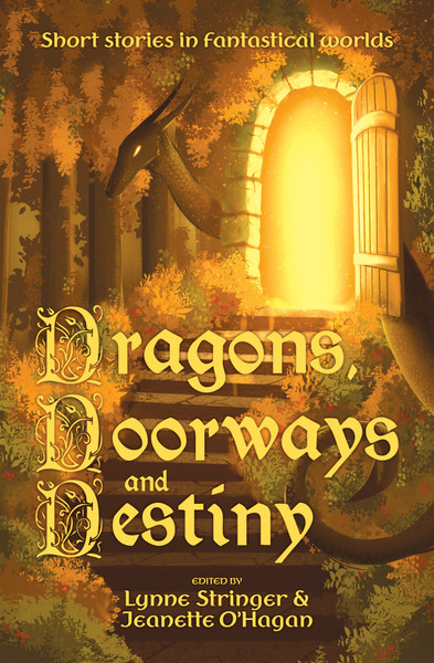 Dragons, Doorways and Destiny: Short stories in fantastical worlds