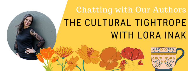 Chatting with Our Authors: the Cultural Tightrope with Lora Inak