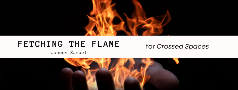 Crossed Spaces: Fetching the Flame — Janeen Samuel