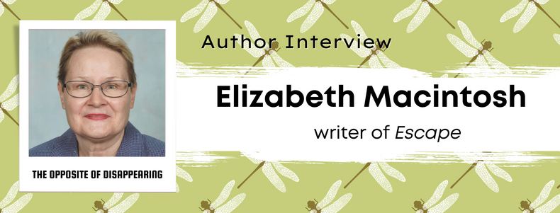 The Opposite of Disappearing: Author Interview with Elizabeth Macintosh