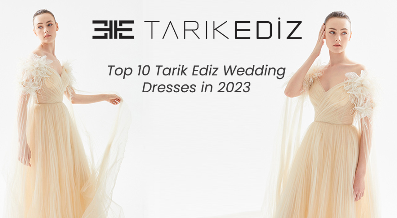 Top 10 Tarik Ediz Wedding Dresses in 2023