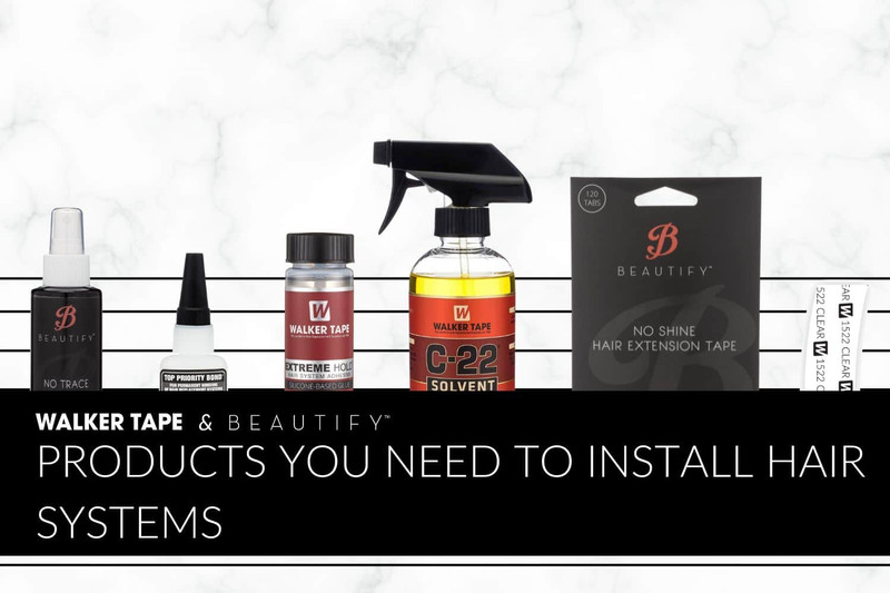 PRODUCTS YOU NEED TO INSTALL HAIR SYSTEMS