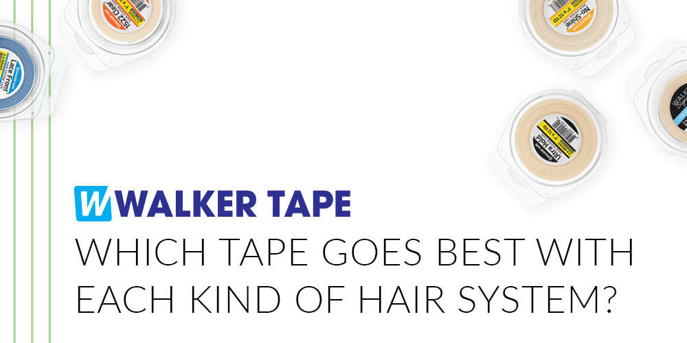 Which Tape Goes Best With Each Kind Of Hair System