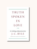 Truth Spoken in Love: An Anthology of Quotations from J.C. Ryle (Clothbound)