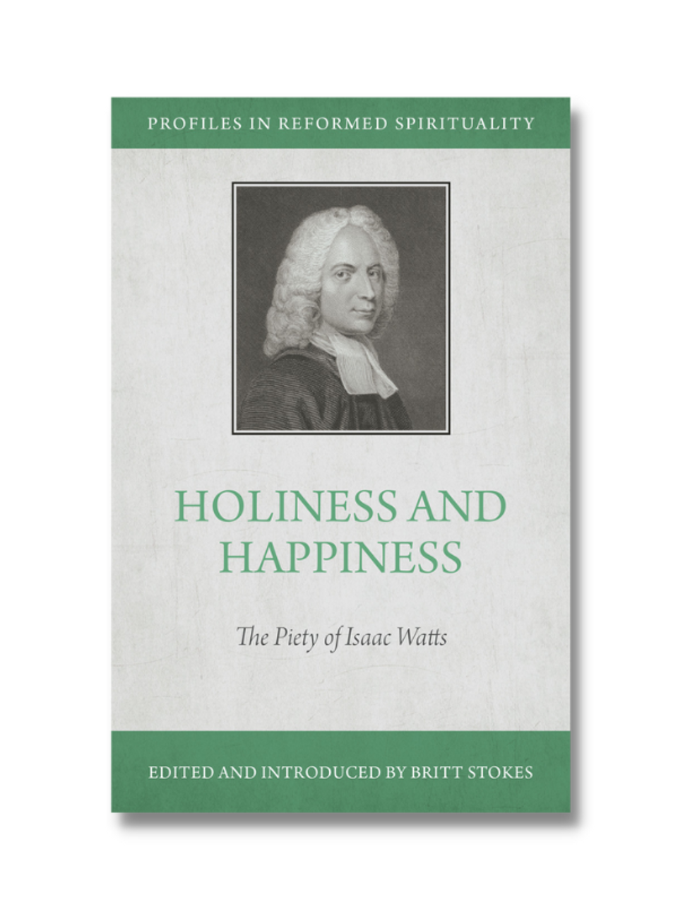Holiness and Happiness: The Piety of Isaac Watts (Paperback)