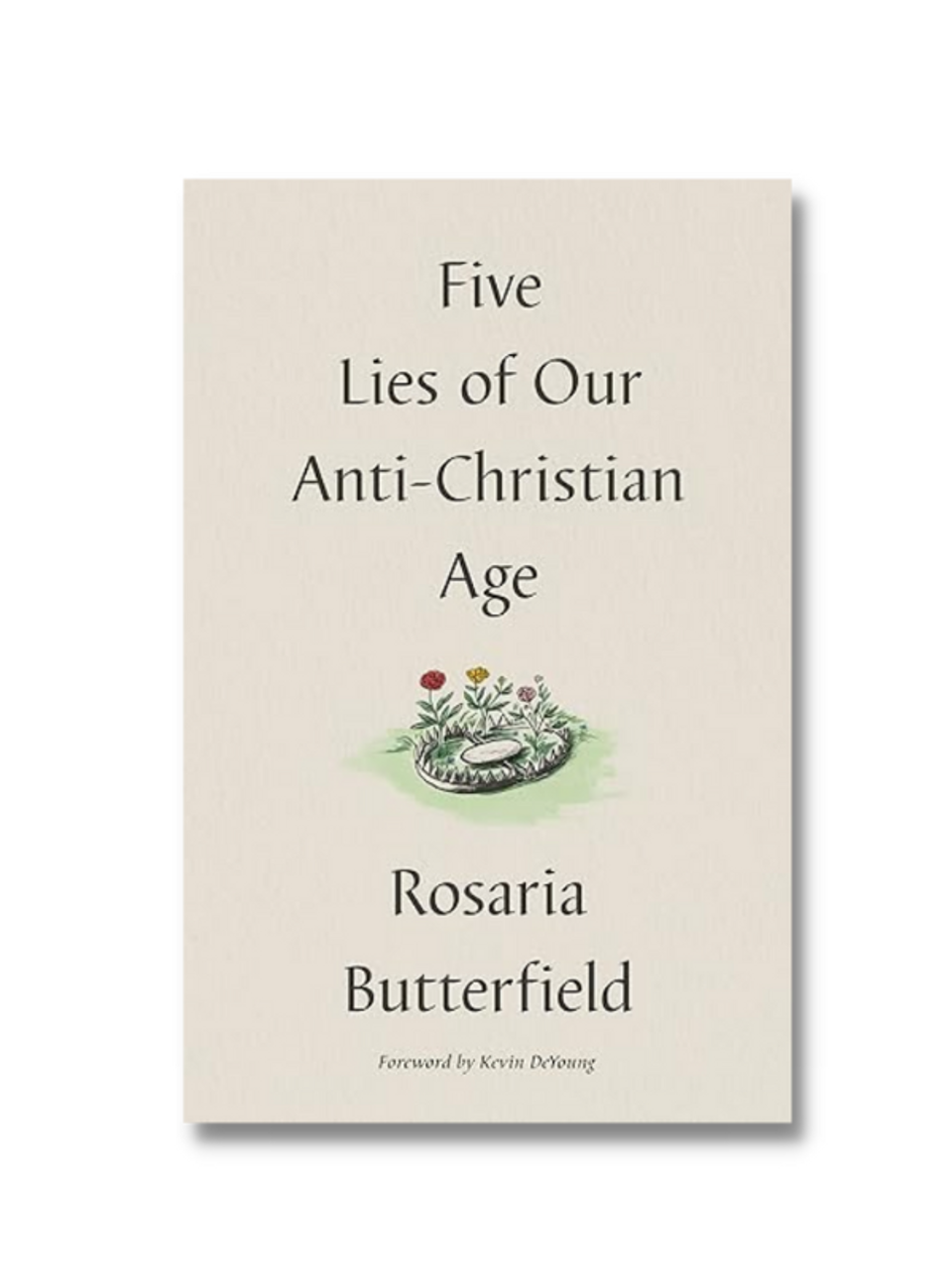 Five Lies of Our Anti-Christian Age (Hardcover)