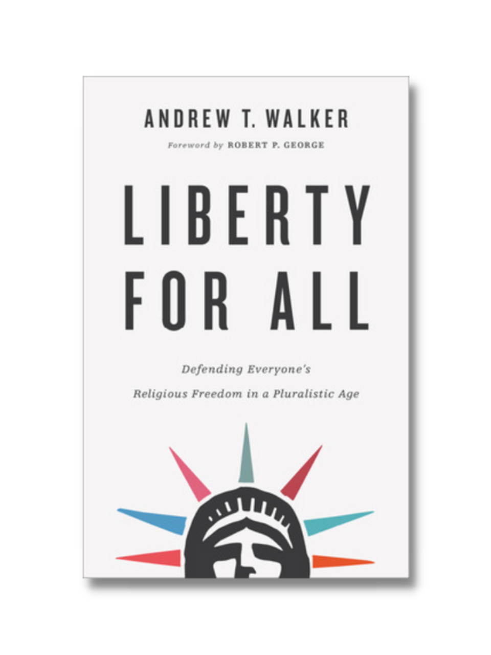 Liberty for All: Defending Everyone's Religious Freedom in a Pluralistic Age (Paperback)
