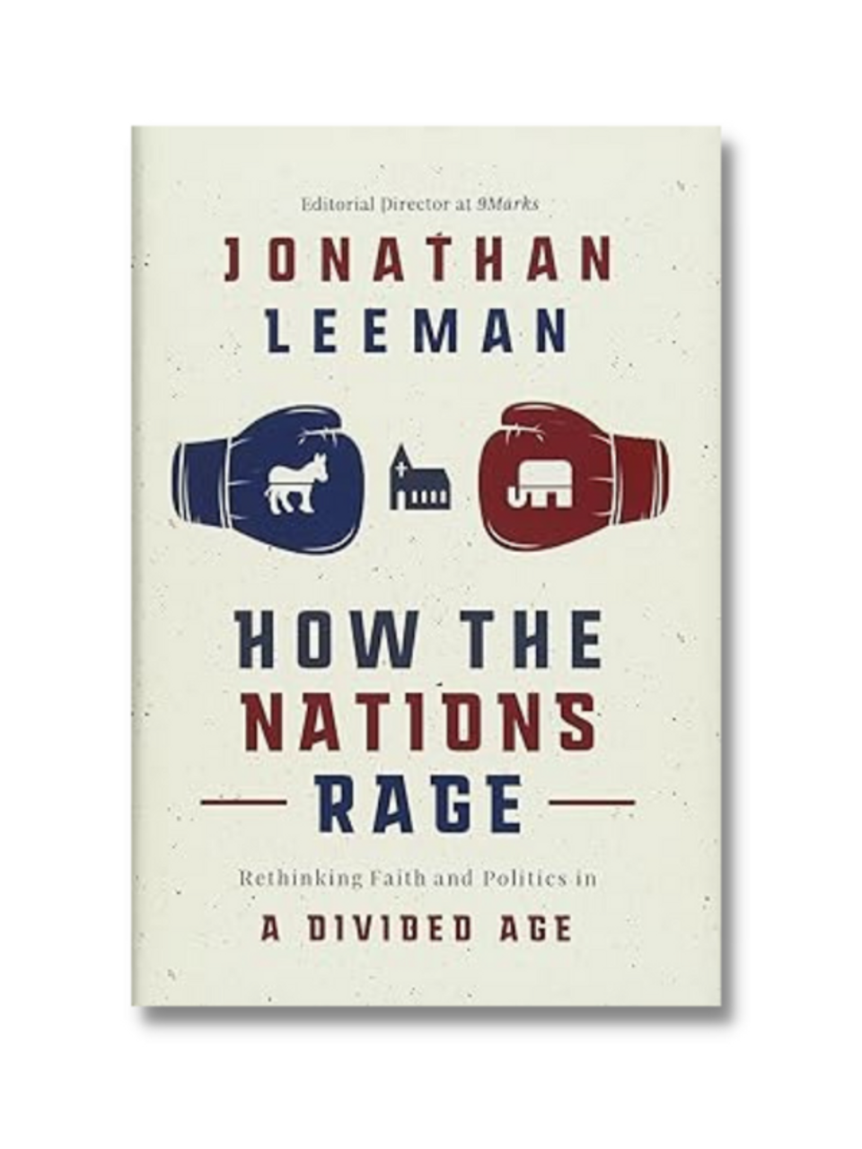How the Nations Rage: Rethinking Faith and Politics in a Divided Age (Hardcover)