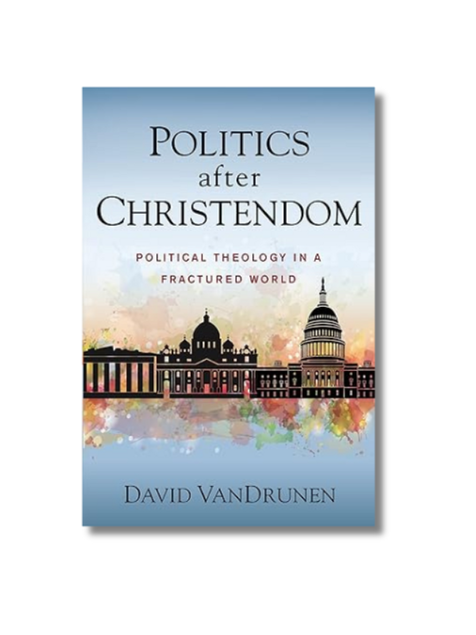 Politics After Christendom: Political Theology in a Fractured World (Softcover)