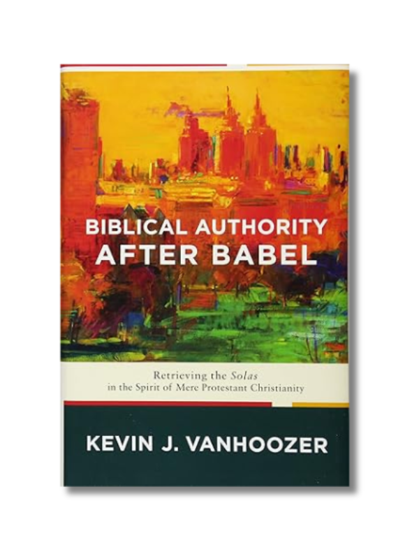 Biblical Authority After Babel: Retrieving the Solas in the Spirit of Mere Protestant Christianity (Paperback)