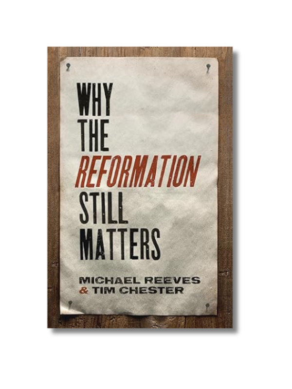Why the Reformation Still Matters (Paperback)
