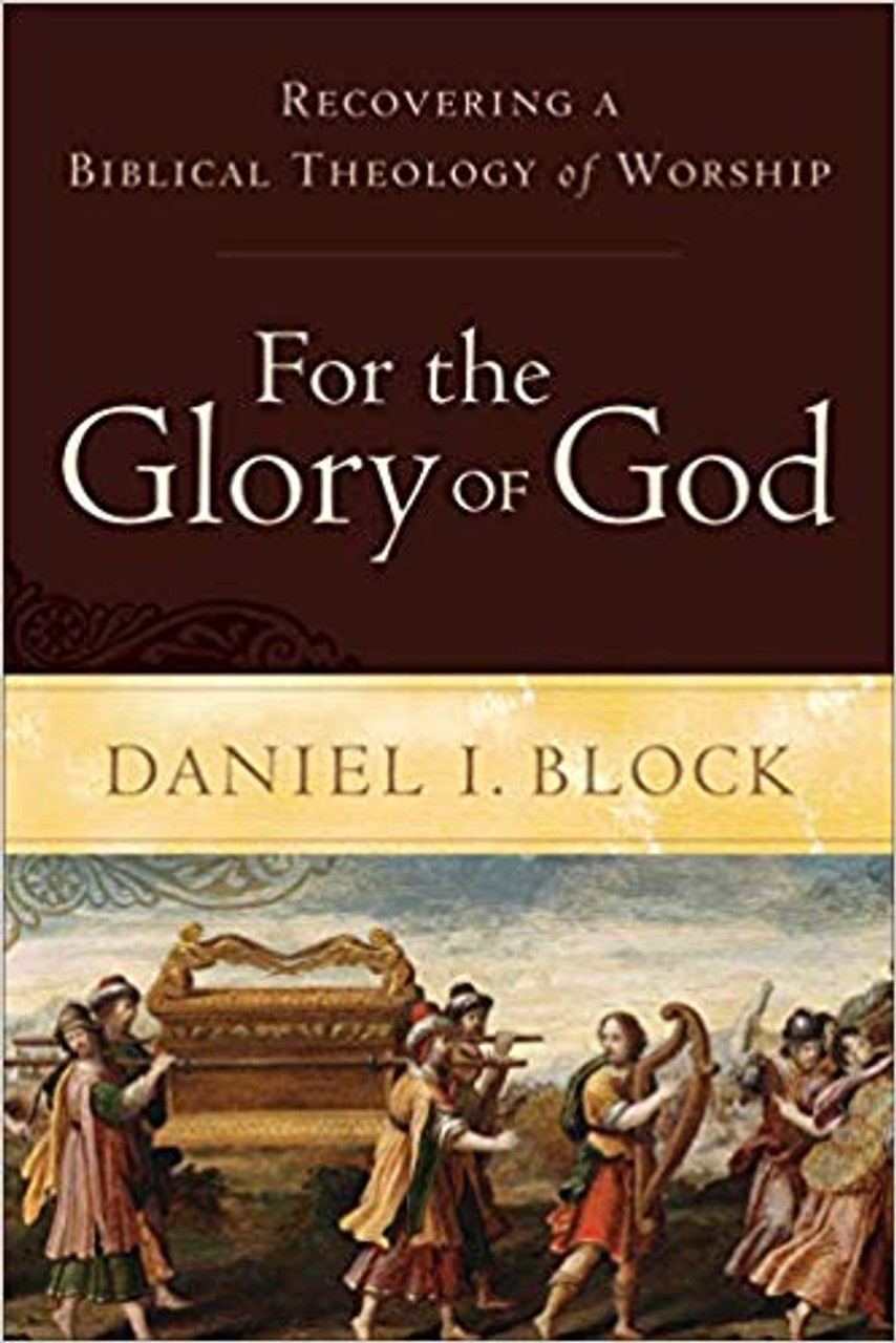 For the Glory of God: Recovering a Biblical Theology of Worship (Paperback)