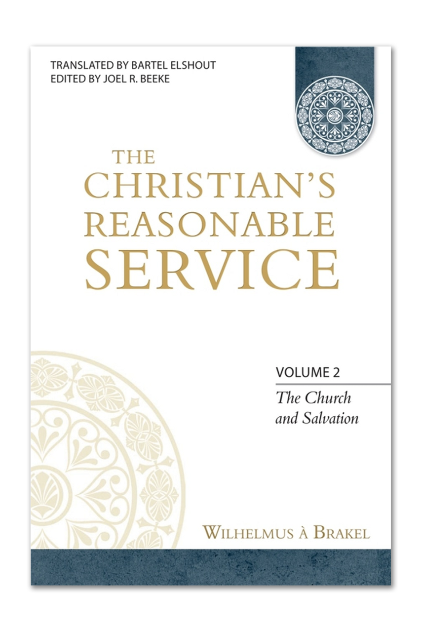 The Christian's Reasonable Service, Vol. 2: The Church and Salvation