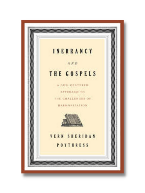 Inerrancy and the Gospels: A God-Centered Approach to the Challenges of Harmonization (Paperback)