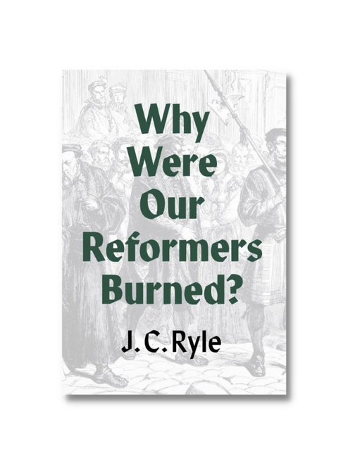 Why Were Our Reformers Burned? (Booklet)