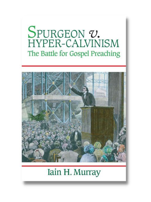 Spurgeon v. Hyper-Calvinism: The Battle for Gospel Preaching (Paperback)