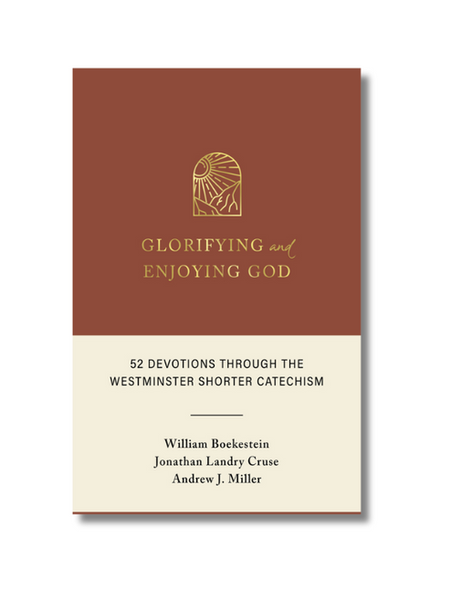 Glorifying and Enjoying God: 52 Devotions through the Westminster Shorter Catechism (Hardcover)