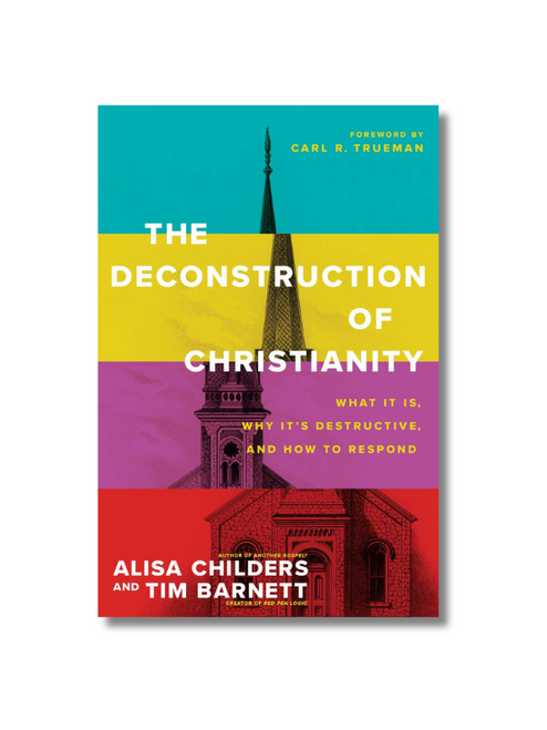 The Deconstruction of Christianity What It Is, Why It’s Destructive, and How to Respond (Softcover)