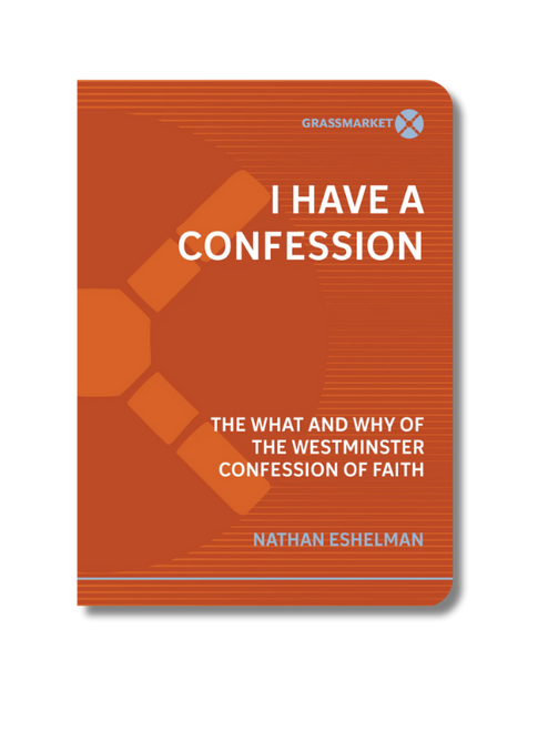 I Have a Confession: The What and Why of the Westminster Confession of Faith (Paperback)