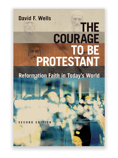 The Courage to Be Protestant: Reformation Faith in Today's World (Paperback)